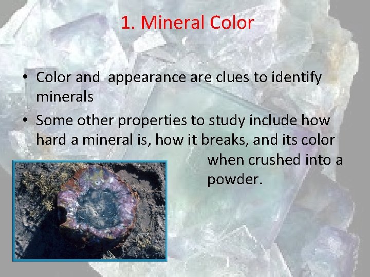 1. Mineral Color • Color and appearance are clues to identify minerals • Some