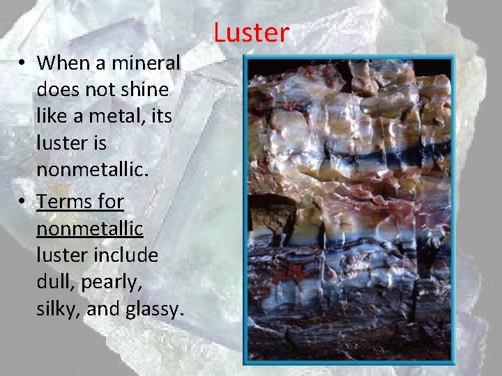  • When a mineral does not shine like a metal, its luster is
