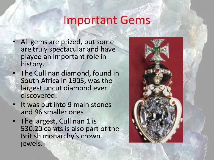 Important Gems • All gems are prized, but some are truly spectacular and have