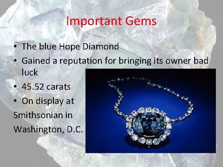 Important Gems • The blue Hope Diamond • Gained a reputation for bringing its