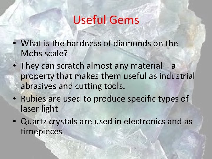 Useful Gems • What is the hardness of diamonds on the Mohs scale? •