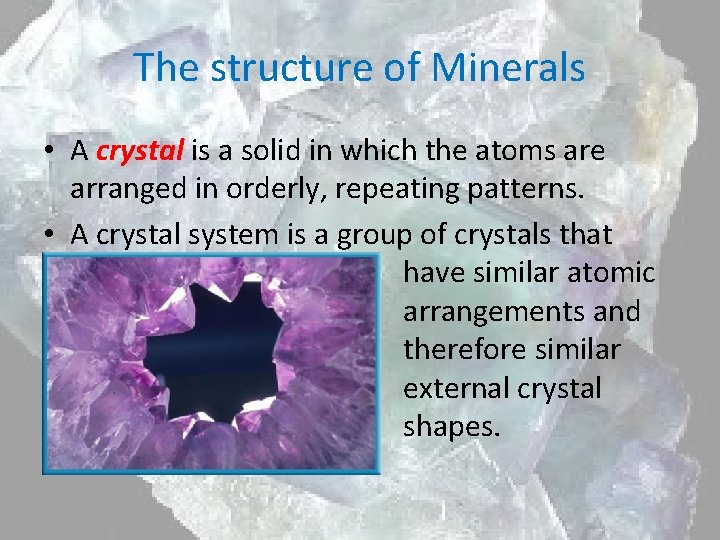 The structure of Minerals • A crystal is a solid in which the atoms