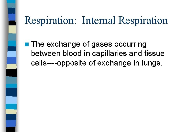 Respiration: Internal Respiration n The exchange of gases occurring between blood in capillaries and Respiration: Internal Respiration n The exchange of gases occurring between blood in capillaries and