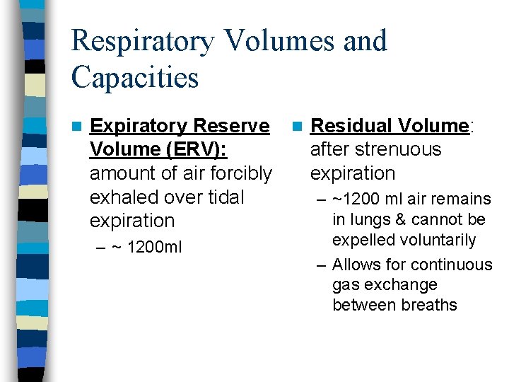 Respiratory Volumes and Capacities n Expiratory Reserve n Residual Volume: Volume (ERV): after strenuous