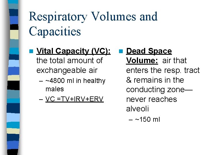 Respiratory Volumes and Capacities n Vital Capacity (VC): n Dead Space the total amount Respiratory Volumes and Capacities n Vital Capacity (VC): n Dead Space the total amount