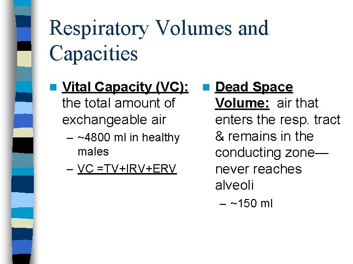 Respiratory Volumes and Capacities n Vital Capacity (VC): n Dead Space the total amount