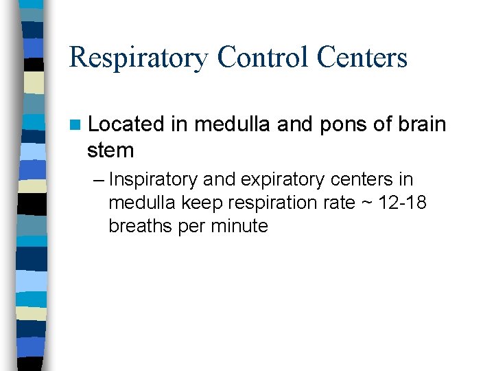 Respiratory Control Centers n Located in medulla and pons of brain stem – Inspiratory Respiratory Control Centers n Located in medulla and pons of brain stem – Inspiratory