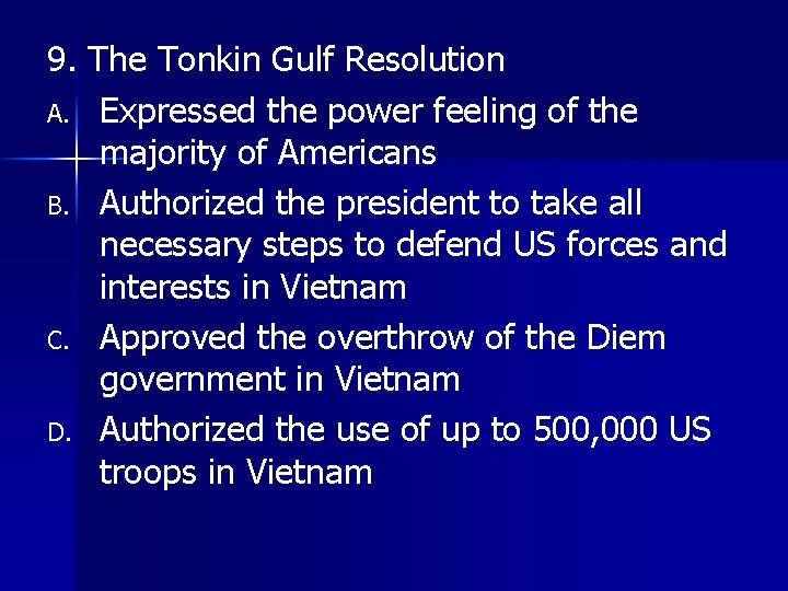 9. The Tonkin Gulf Resolution A. Expressed the power feeling of the majority of