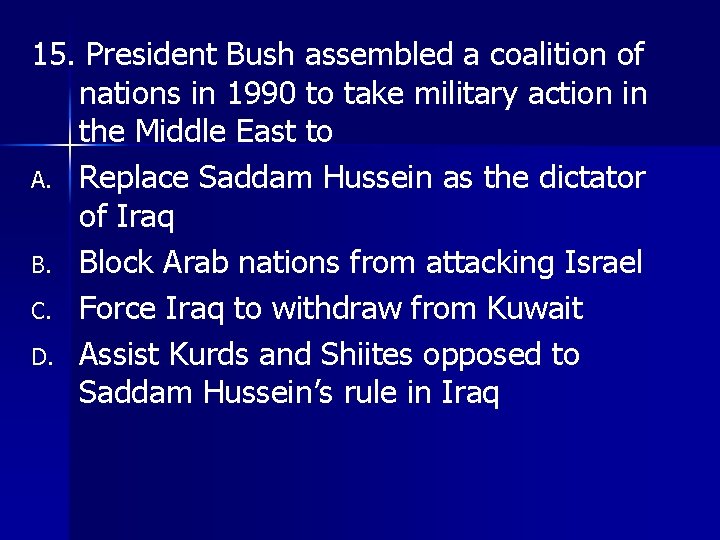 15. President Bush assembled a coalition of nations in 1990 to take military action