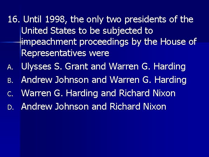 16. Until 1998, the only two presidents of the United States to be subjected