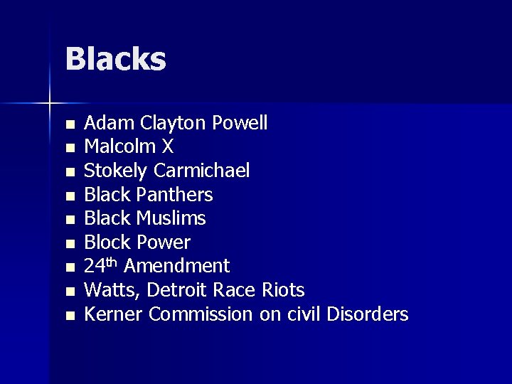 Blacks n n n n n Adam Clayton Powell Malcolm X Stokely Carmichael Black