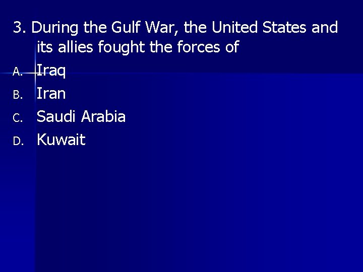 3. During the Gulf War, the United States and its allies fought the forces