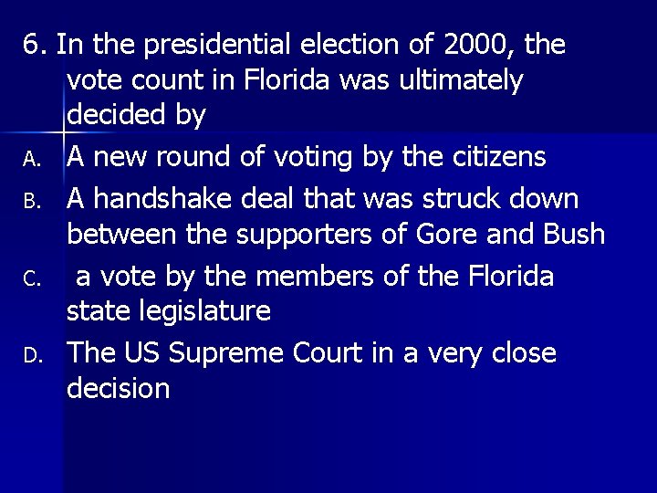 6. In the presidential election of 2000, the vote count in Florida was ultimately