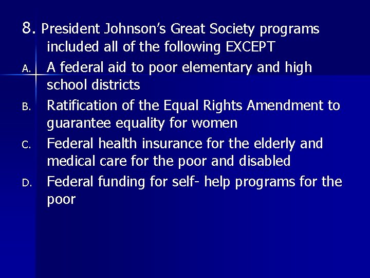 8. President Johnson’s Great Society programs A. B. C. D. included all of the