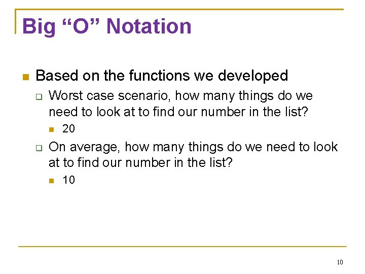 Big “O” Notation Based on the functions we developed Worst case scenario, how many