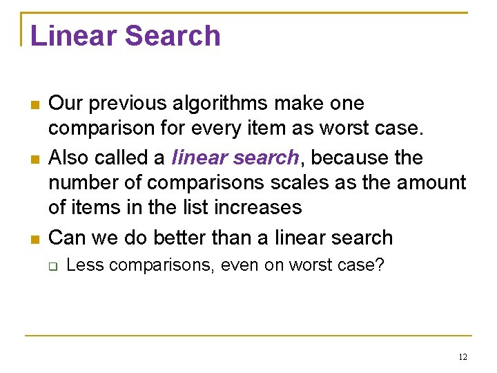 Linear Search Our previous algorithms make one comparison for every item as worst case.