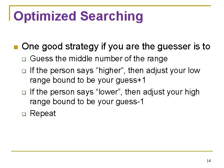 Optimized Searching One good strategy if you are the guesser is to Guess the