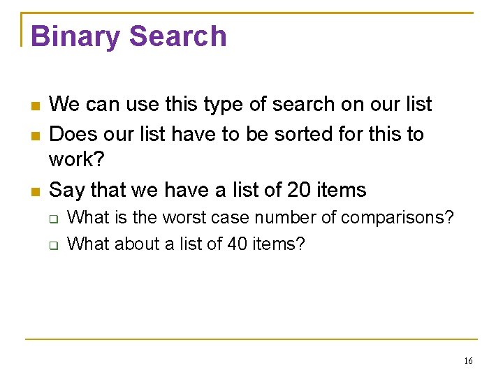 Binary Search We can use this type of search on our list Does our