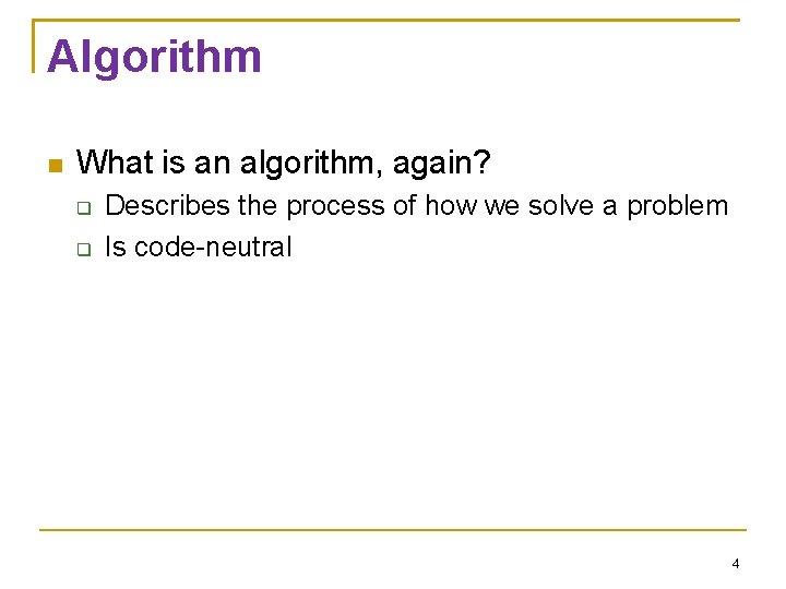 Algorithm What is an algorithm, again? Describes the process of how we solve a