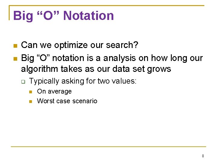 Big “O” Notation Can we optimize our search? Big “O” notation is a analysis
