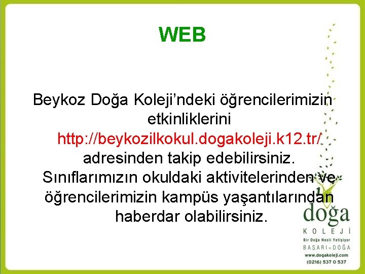 WEB Beykoz Doğa Koleji’ndeki öğrencilerimizin etkinliklerini http: //beykozilkokul. dogakoleji. k 12. tr/ adresinden takip