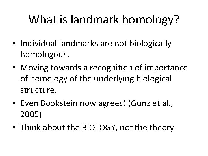 What is landmark homology? • Individual landmarks are not biologically homologous. • Moving towards