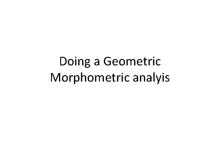 Doing a Geometric Morphometric analyis 