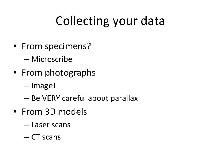 Collecting your data • From specimens? – Microscribe • From photographs – Image. J