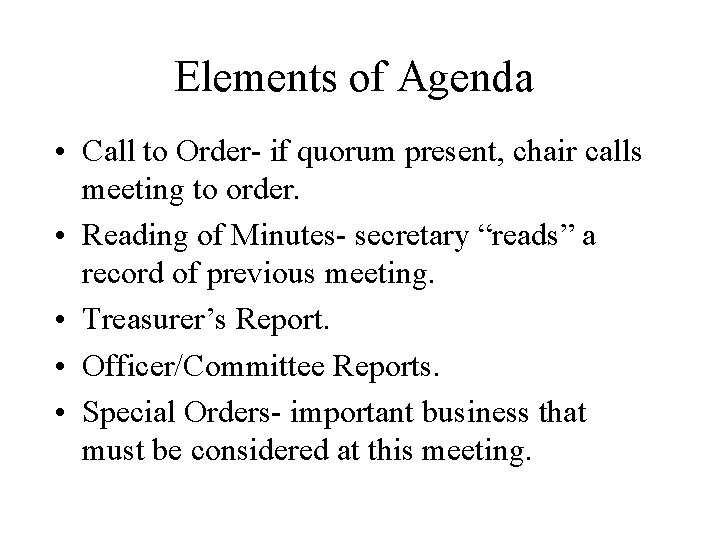 Elements of Agenda • Call to Order- if quorum present, chair calls meeting to