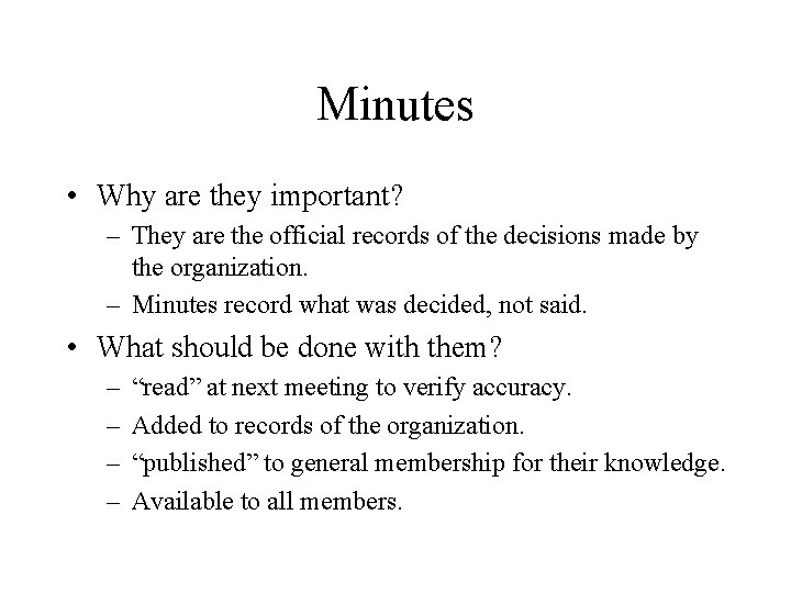 Minutes • Why are they important? – They are the official records of the