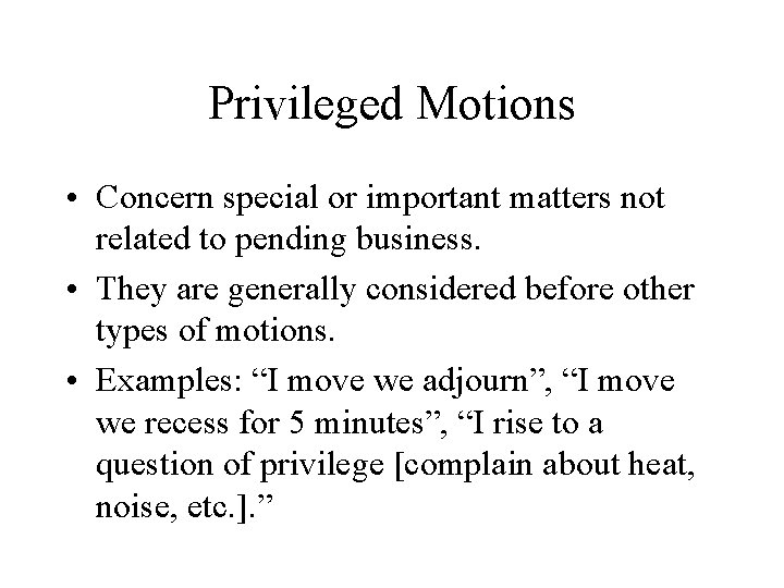 Privileged Motions • Concern special or important matters not related to pending business. •