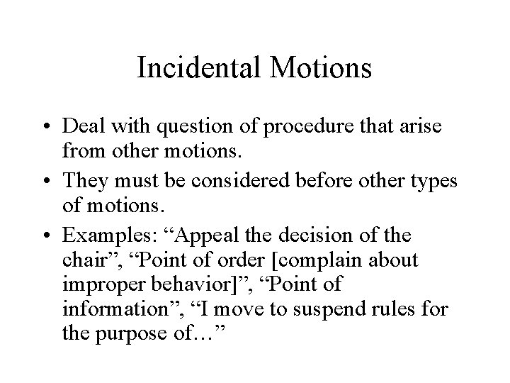 Incidental Motions • Deal with question of procedure that arise from other motions. •