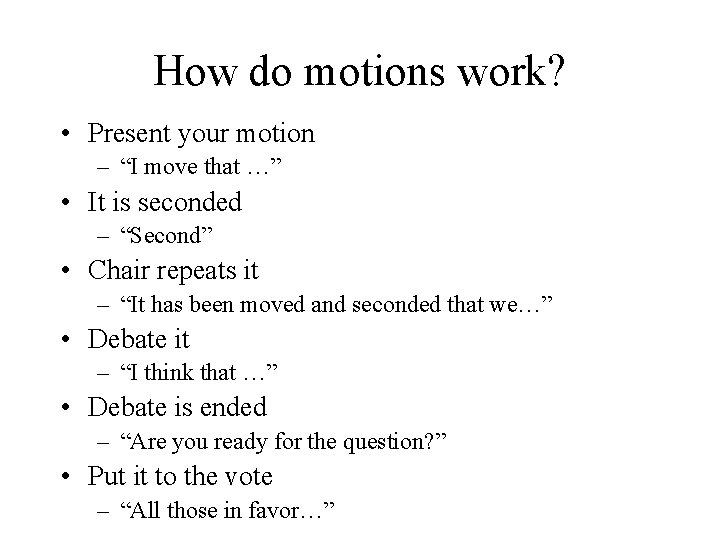 How do motions work? • Present your motion – “I move that …” •