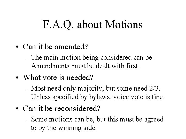 F. A. Q. about Motions • Can it be amended? – The main motion