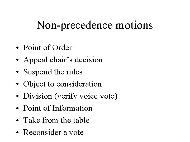 Non-precedence motions • • Point of Order Appeal chair’s decision Suspend the rules Object