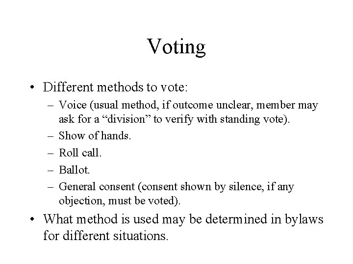 Voting • Different methods to vote: – Voice (usual method, if outcome unclear, member