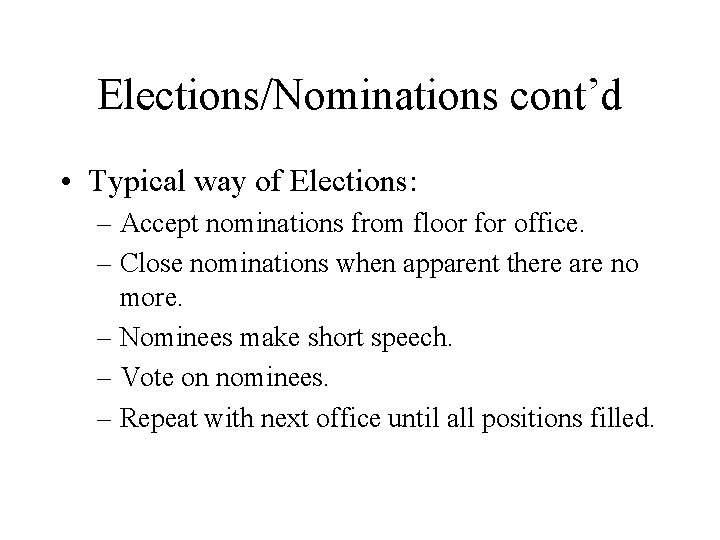 Elections/Nominations cont’d • Typical way of Elections: – Accept nominations from floor for office.