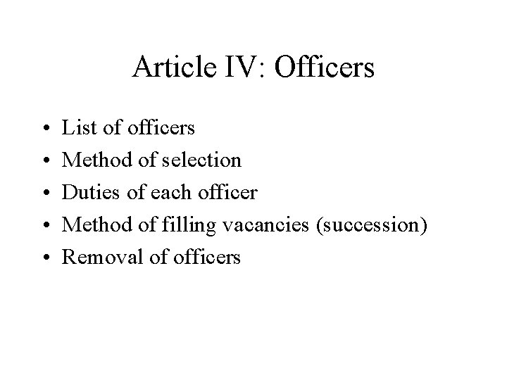 Article IV: Officers • • • List of officers Method of selection Duties of