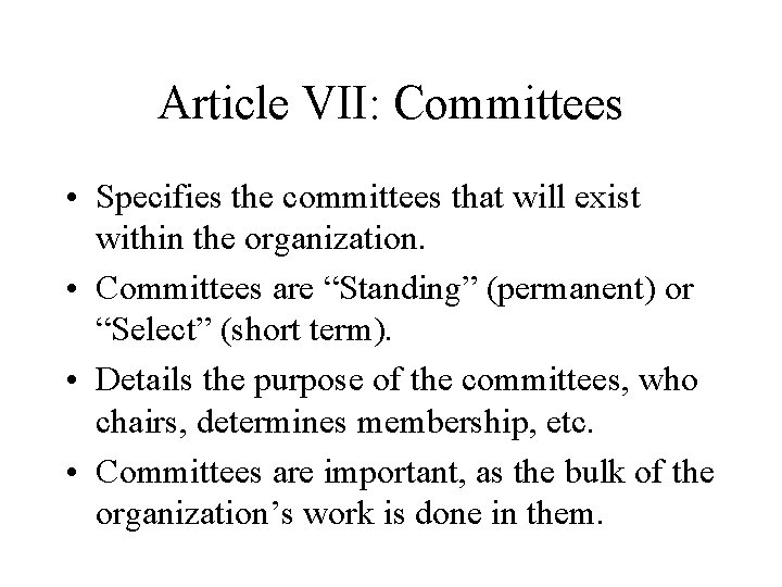 Article VII: Committees • Specifies the committees that will exist within the organization. •