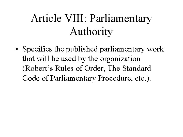 Article VIII: Parliamentary Authority • Specifies the published parliamentary work that will be used