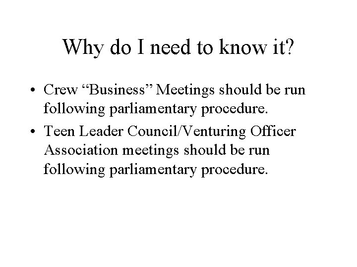 Why do I need to know it? • Crew “Business” Meetings should be run