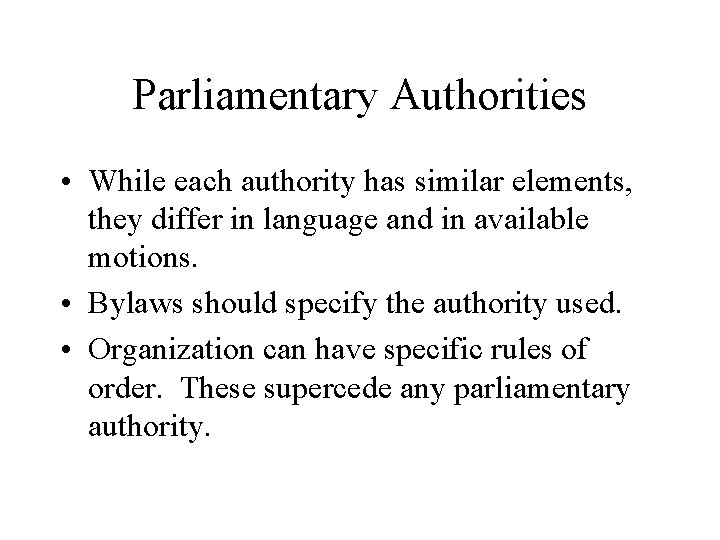 Parliamentary Authorities • While each authority has similar elements, they differ in language and