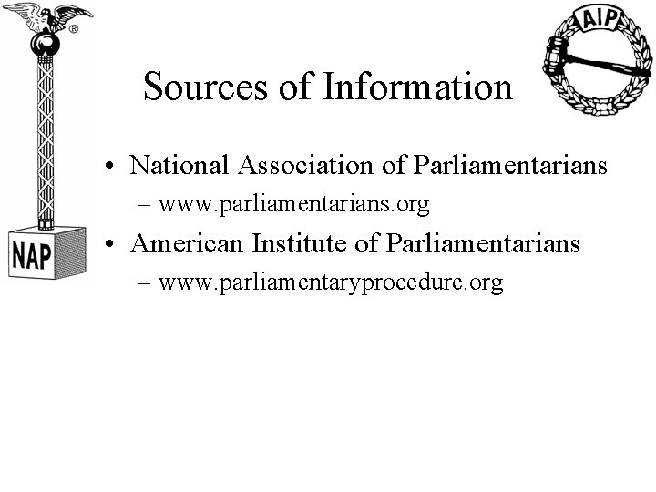 Sources of Information • National Association of Parliamentarians – www. parliamentarians. org • American