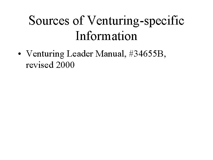 Sources of Venturing-specific Information • Venturing Leader Manual, #34655 B, revised 2000 