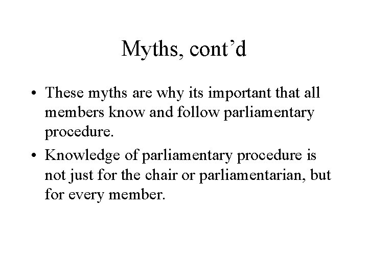Myths, cont’d • These myths are why its important that all members know and