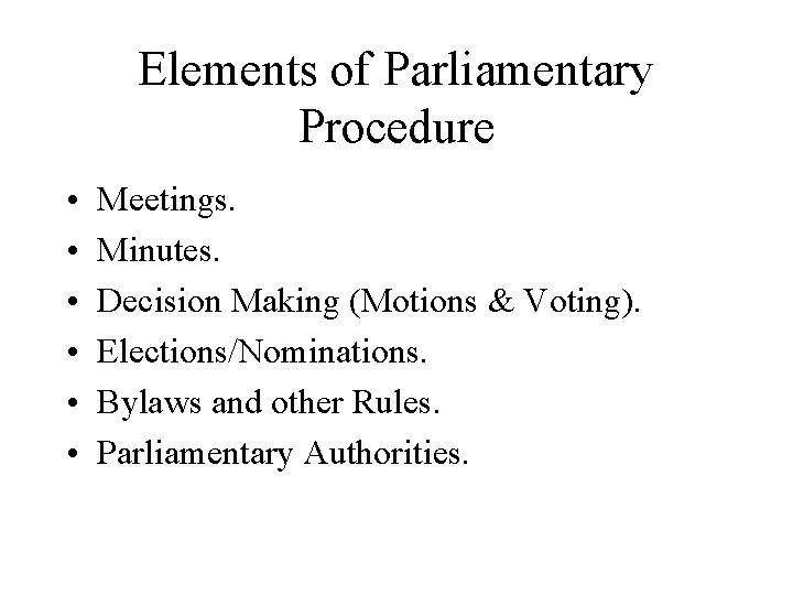 Elements of Parliamentary Procedure • • • Meetings. Minutes. Decision Making (Motions & Voting).