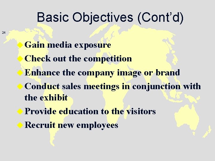 Basic Objectives (Cont’d) 24 u Gain media exposure u Check out the competition u