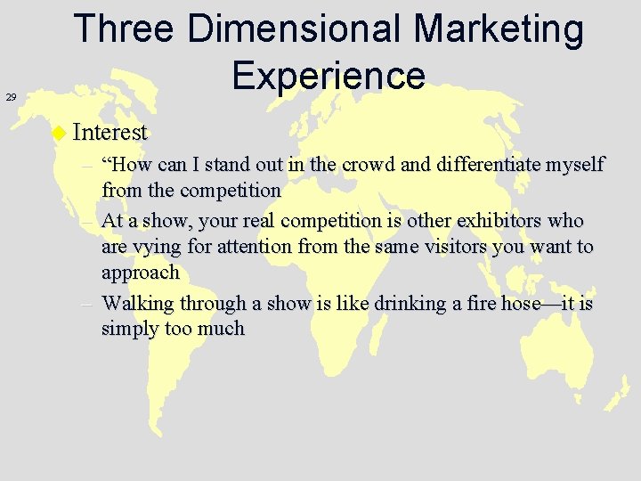 29 Three Dimensional Marketing Experience u Interest – “How can I stand out in