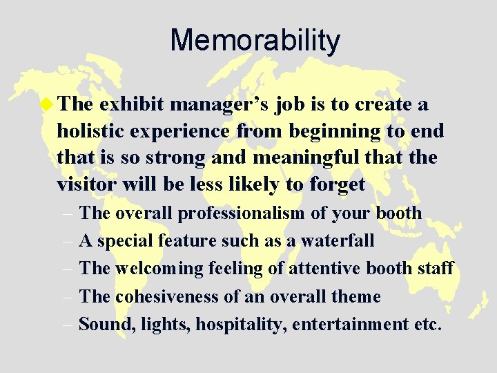 Memorability u The exhibit manager’s job is to create a holistic experience from beginning