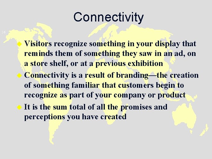 Connectivity 36 u Visitors recognize something in your display that reminds them of something